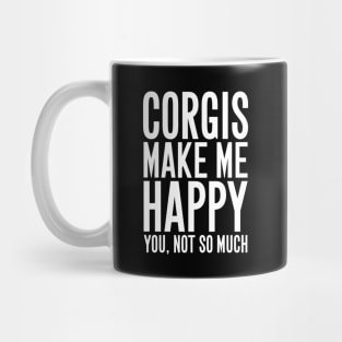 Corgis make me happy you not so much Mug